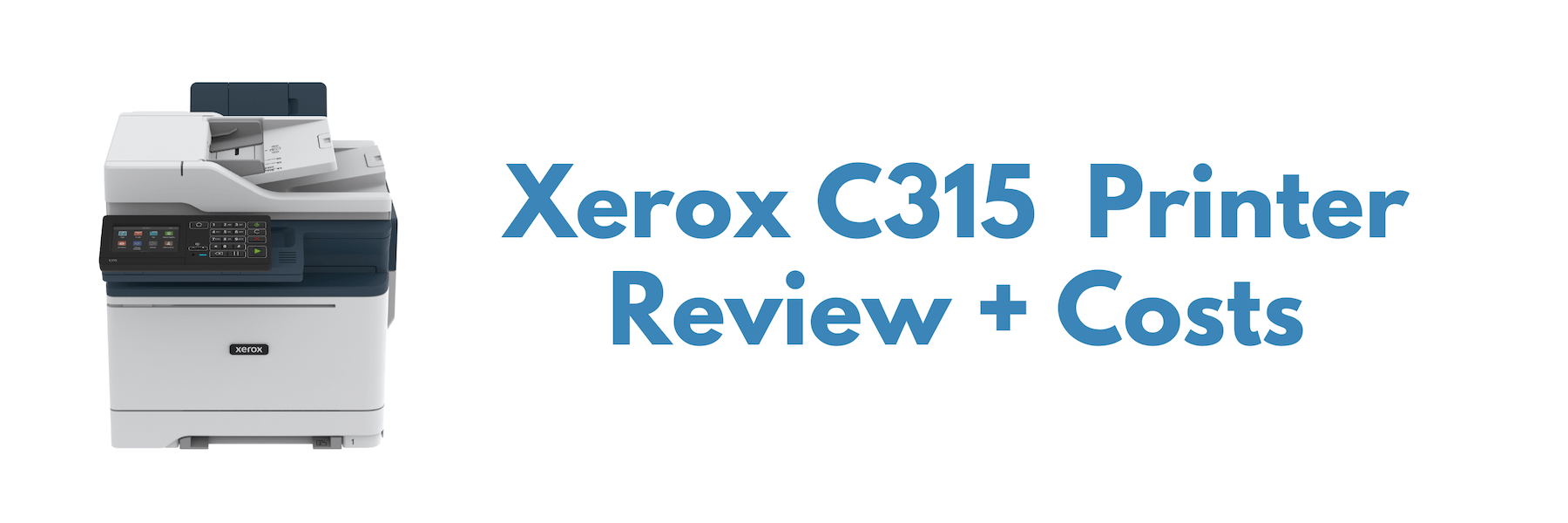 A picture of the Xerox C315 next to the words "Xerox C315 Printer Review + Costs"