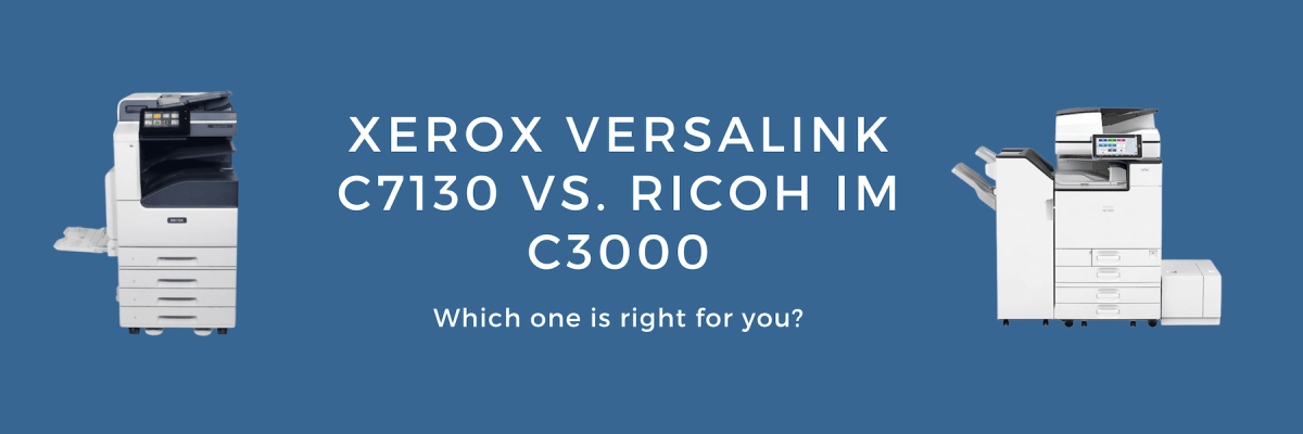 Pictures of the Xerox VersaLink C7130 and Ricoh IM C3000 on a blue backdrop with text in the middle 